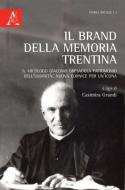 Il brand della memoria trentina. Il micologo Giacomo Bresadola patrimonio dell'umanità: nuova cornice per un'icona Il brand della memoria trentina. Il micologo Giacomo Bresadola patrimonio dell'umanità: nuova cornice per un'icona