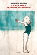 Ebook La vita non è in ordine alfabetico di Bajani Andrea edito da Einaudi