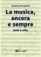 Ebook La musica, ancora e sempre. Arte e vita di Gaspare Grancagnolo edito da Youcanprint