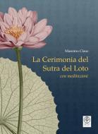 Ebook La Cerimonia del Sutra del Loto con meditazioni di Massimo Claus edito da Myo Edizioni