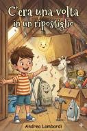 Ebook C’era una volta in un ripostiglio di Andrea Lombardi edito da Andrea Lombardi