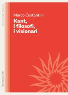 Ebook Kant, i filosofi, i visionari di Costantini Marco edito da Rosenberg & Sellier