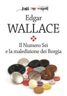 Ebook Il Numero Sei e la maledizione dei Borgia di Edgar Wallace edito da Edizioni Falsopiano