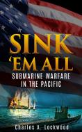 Ebook Sink ’Em All (Illustrated) di Charles A. Lockwood edito da The Caldera Press