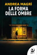 Ebook La forma delle ombre di Andrea Magrì edito da AltreVoci Edizioni srls