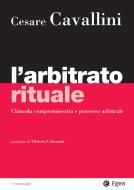 Ebook L’arbitrato rituale di Cesare Cavallini edito da Egea