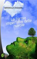 Ebook La forma imperfetta delle nuvole di Antonella Zucchini edito da CIESSE Edizioni