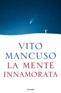 Ebook La mente innamorata di Vito Mancuso edito da Garzanti