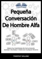 Ebook Pequeña Conversación De Hombre Alfa di Timothy Willink edito da Tektime