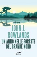 Ebook Un anno nelle foreste del Grande Nord di John J. Rowlands edito da Corbaccio