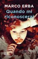 Ebook Quando mi riconoscerai di Erba Marco edito da Rizzoli