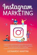 Instagram marketing. Il manuale completo per aumentare i tuoi follower, costruire il tuo personal brand e generare guadagni con il digital marketing su Instagram