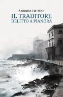 Ebook Il traditore. Delitto a Pianora di Antonio De Meo edito da Ali Ribelli Edizioni