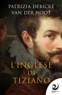 Ebook L'Inglese di Tiziano di Patrizia Debicke edito da AltreVoci Edizioni srls