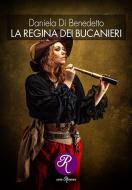 Ebook La regina dei Bucanieri di Daniela Benedetto Di edito da Edizioni del Loggione