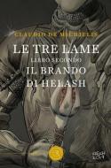 Il brando di Helash. Le tre lame vol. 2 Il brando di Helash. Le tre lame vol. 2