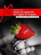 Ebook Improvvisamente ho voglia di fragola... Racconti erotici di AA. VV. edito da Eroxè