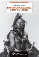 Ebook Spiritualità, saggezza e miti dei Lakota di Alessandro Martire edito da L'Età dell'Acquario