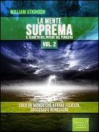 Ebook La Mente Suprema vol. 2 di William Atkinson edito da Area51 Publishing