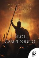 Ebook Gli eroi del Campidoglio di Massimiliano Colombo edito da AltreVoci Edizioni srls