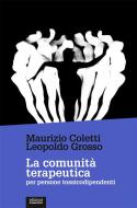 Ebook La comunità terapeutica per persone tossicodipendenti di Maurizio Coletti, Leopoldo Grosso edito da Edizioni Gruppo Abele