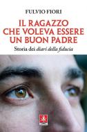 Ebook Il ragazzo che voleva essere un buon padre di Fulvio Fiori edito da Anteprima