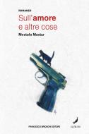 Ebook Sull'amore e altre cose di Mastur Mostafa edito da Francesco Brioschi Editore