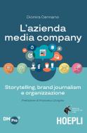 L'azienda media company. Storytelling, brand journalism e organizzazione L'azienda media company. Storytelling, brand journalism e organizzazione