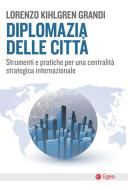 Ebook Diplomazia delle città di Lorenzo Kihlgren Grandi edito da Egea