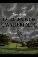 Ebook La leggenda dei Cavalieri Neri di Brett Joan edito da ilmiolibro self publishing