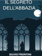 Ebook Il segreto dell'abbazia di Silvio Frontini edito da Youcanprint