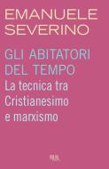 Ebook Gli abitatori del tempo di Severino Emanuele edito da BUR