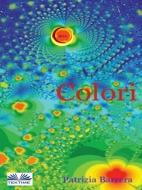 Ebook Colori di Patrizia Barrera edito da Tektime