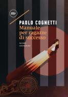 Ebook Manuale per ragazze di successo di Cognetti Paolo edito da minimum fax