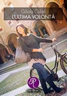 Ebook L&apos;ultima volontà di Giliola Colari edito da Edizioni del Loggione