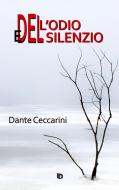 Ebook Dell'odio e del silenzio di Dante Ceccarini edito da Edizioni DrawUp