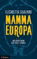 Ebook Mamma Europa di Elisabetta Gualmini edito da Società editrice il Mulino, Spa