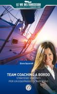 Ebook Team Coaching a bordo di Squaratti Elena edito da Mind Edizioni