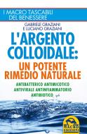 Ebook L'Argento Colloidale: un Potente Rimedio Naturale di Graziani Gabriele edito da Gruppo Editoriale Macro