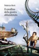Ebook Il cavallino della giostra abbandonata di Federico Berti edito da Federico Berti