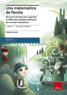 Ebook Una matematica da favola - Livello 1 - Scuola Primaria di Razzini Valeria edito da Edizioni Centro Studi Erickson