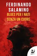 Ebook Blues per i nati senza un cuore di Ferdinando Salamino edito da AltreVoci Edizioni srls
