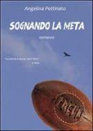 Ebook Sognando la meta di Angelina Pettinato edito da Angelina Pettinato