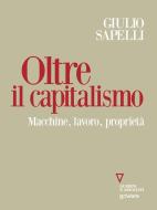 Ebook Oltre il capitalismo. Macchine, lavoro, proprietà di Giulio Sapelli edito da goWare e Edizioni Angelo Guerini e Associati