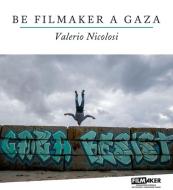 Ebook Be Filmaker a Gaza di Valerio Nicolosi edito da Valerio Nicolosi