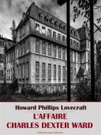 Ebook L'Affaire Charles Dexter Ward di Howard Phillips Lovecraft edito da E-BOOKARAMA