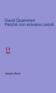 Ebook Perché non eravamo pronti di David Quammen edito da Adelphi