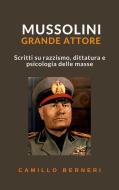 Ebook Mussolini grande attore di Camillo Berneri edito da Ale.Mar.