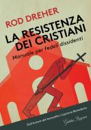 Ebook La resistenza dei Cristiani di Dreher Rod edito da Historica Edizioni
