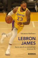 Ebook Lebron James di Salvatore Malfitano edito da Diarkos